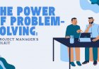 The Power of Problem-Solving: A Project Manager's Toolkit