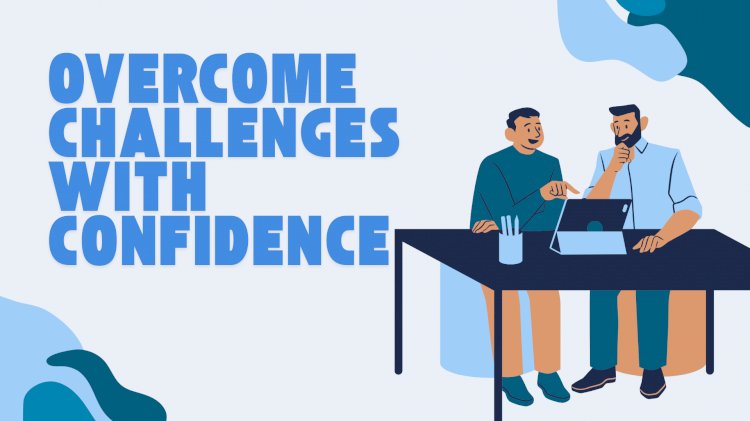 Overcome Challenges with Confidence
