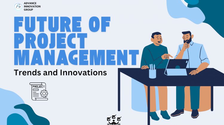 The Future of Project Management: Trends and Innovations