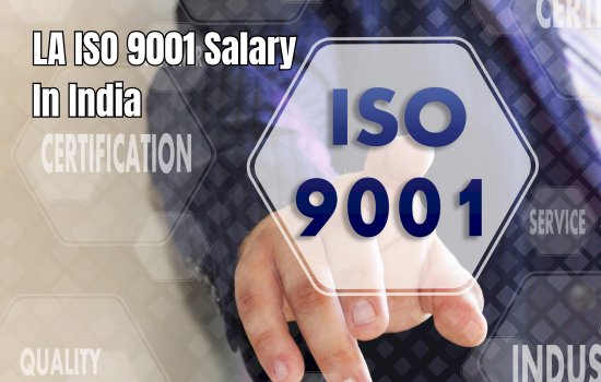 ISO 9001 Lead Auditor Salaries in India | LA ISO 9001 Salary India
